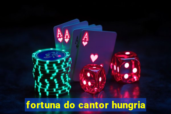 fortuna do cantor hungria